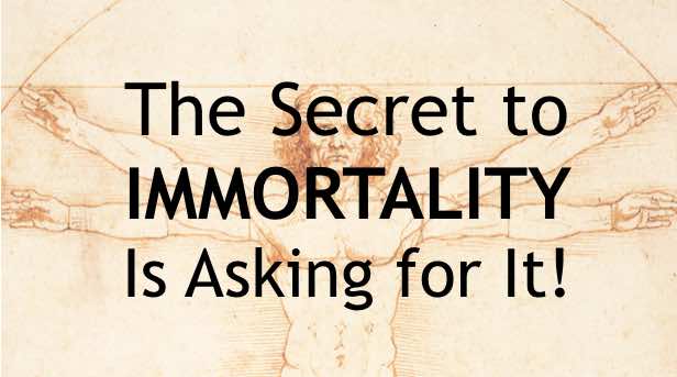 Ask for immortality