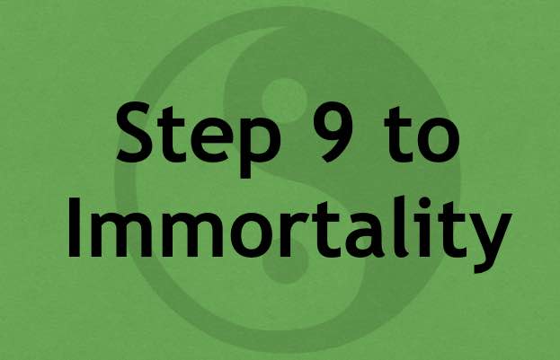 Step 9 to Immortality